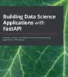 Voron F.  Building Data Science Applications with FastAPI. Develop, manage, and deploy efficient machine learning applications with Python